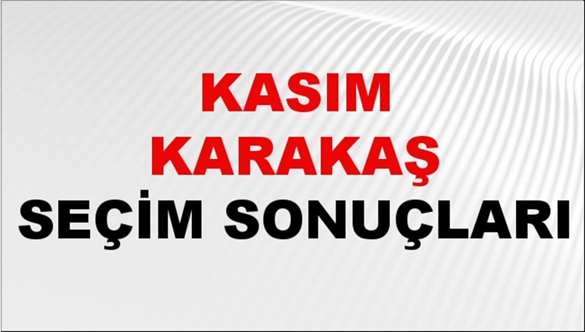 Kasım Karakaş Seçim Sonuçları 2024 Canlı: 31 Mart 2024 Türkiye Kasım Karakaş Yerel Seçim Sonucu ve İlçe İlçe YSK Oy Sonuçları Son Dakika Kasım Karakaş Seçim Sonuçları 2024 Canlı: 31 Mart 2024 Türkiye Kasım Karakaş Yerel Seçim Sonucu ve İlçe İlçe YSK Oy Sonuçları Son Dakika
