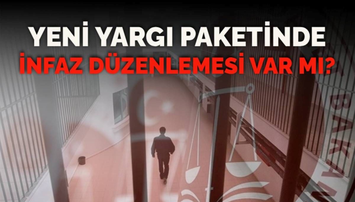 İnfaz düzenlemesi gelecek mi? 11. Yargı Paketi maddeleri neler?
