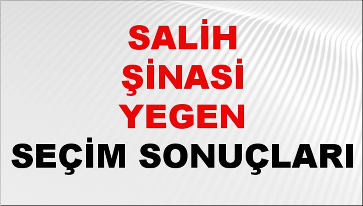 Salih Şinasi Yegen Seçim Sonuçları 2024 Canlı: 31 Mart 2024 Türkiye Salih Şinasi Yegen Yerel Seçim Sonucu ve İlçe İlçe YSK Oy Sonuçları Son Dakika