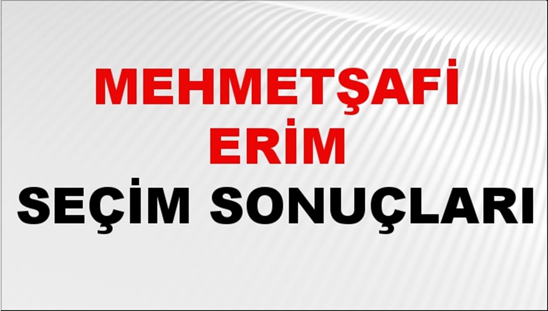 Mehmetşafi Erim Seçim Sonuçları 2024 Canlı: 31 Mart 2024 Türkiye Mehmetşafi Erim Yerel Seçim Sonucu ve İlçe İlçe YSK Oy Sonuçları Son Dakika
