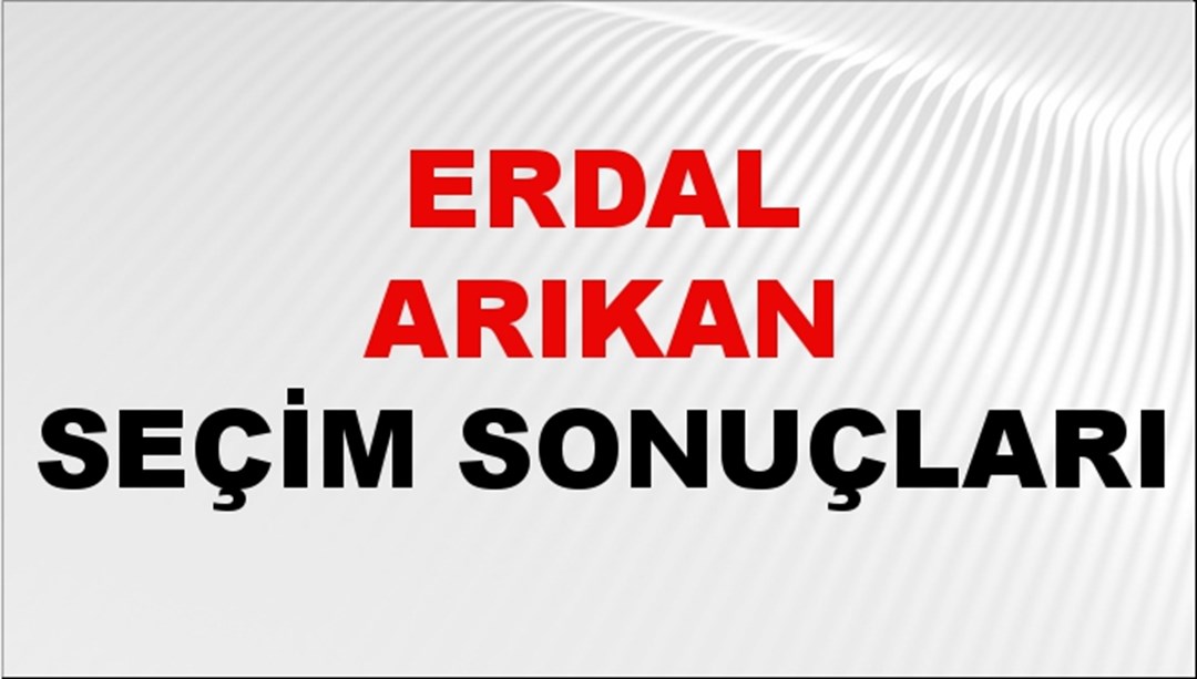 Erdal Arıkan Seçim Sonuçları 2024 Canlı: 31 Mart 2024 Türkiye Erdal Arıkan Yerel Seçim Sonucu ve İlçe İlçe YSK Oy Sonuçları Son Dakika