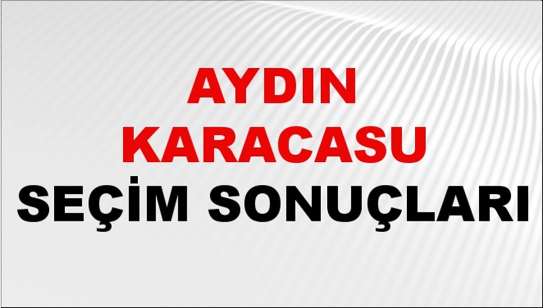 Aydın KARACASU Seçim Sonuçları 2024 Canlı: 31 Mart 2024 Türkiye KARACASU Yerel Seçim Sonucu ve YSK Oy Sonuçları Son Dakika