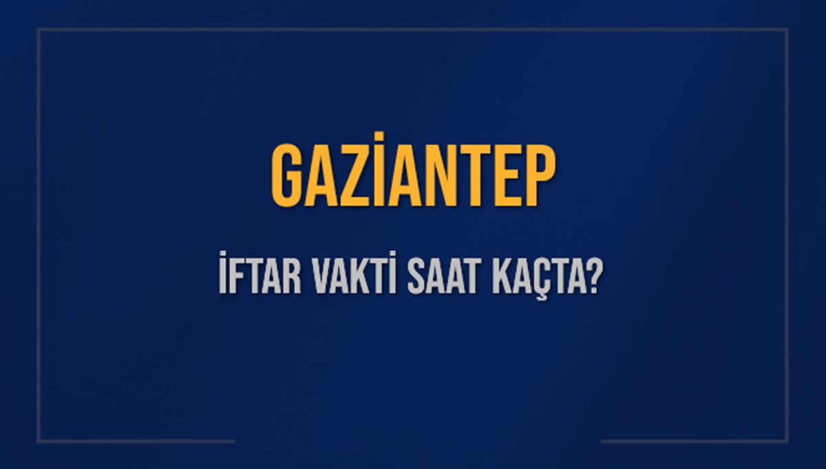GAZİANTEP İFTAR VAKTİ SAAT KAÇTA OKUNUYOR? GAZİANTEP İçin İftar Saatleri Ne Kadar Kaldı? GAZİANTEP İftar Vakitleri Kaç Dakika Var? Diyanet 14 Mart 2025 GAZİANTEP Akşam Ezanı Bugün Ne Zaman Okunacak? GAZİANTEP İFTAR VAKTİ SAAT KAÇTA OKUNUYOR? GAZİANTEP İçin İftar Saatleri Ne Kadar Kaldı? GAZİANTEP İftar Vakitleri Kaç Dakika Var? Diyanet 14 Mart 2025 GAZİANTEP Akşam Ezanı Bugün Ne Zaman Okunacak?