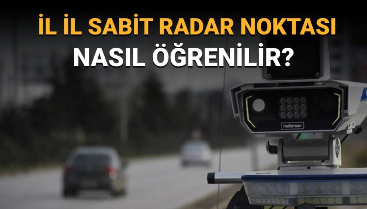 Hangi illerde, nerelerde radar var? İllere göre sabit radar noktaları haritası