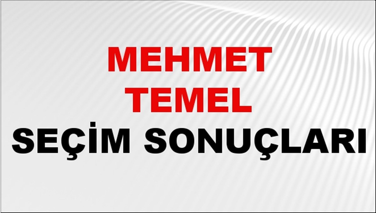 Mehmet Temel Seçim Sonuçları 2024 Canlı: 31 Mart 2024 Türkiye Mehmet Temel Yerel Seçim Sonucu ve İlçe İlçe YSK Oy Sonuçları Son Dakika