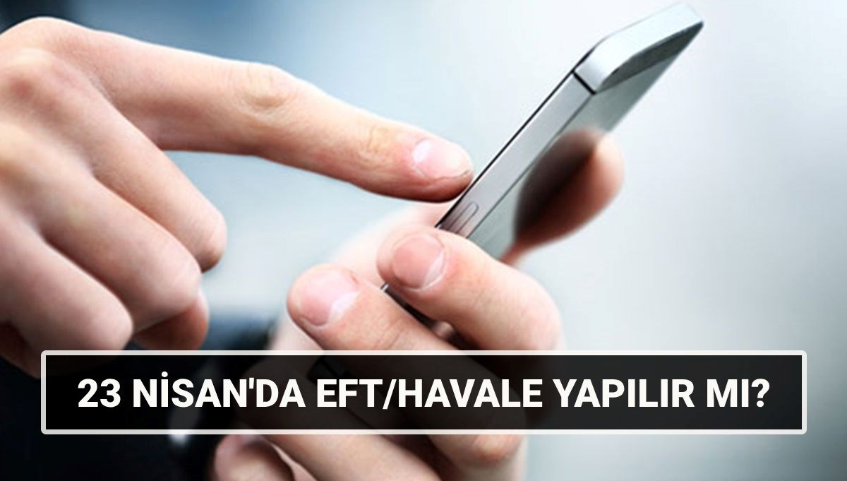 23 Nisan Çarşamba günü EFT/Havale yapılır mı?