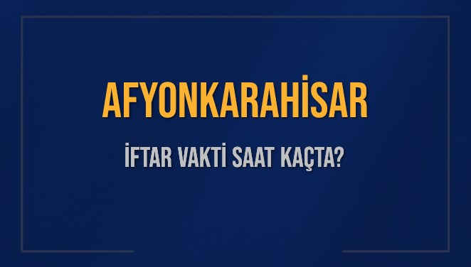 AFYONKARAHİSAR İFTAR VAKTİ SAAT KAÇTA OKUNUYOR? AFYONKARAHİSAR İçin İftar Saatleri Ne Kadar Kaldı? AFYONKARAHİSAR İftar Vakitleri Kaç Dakika Var? Diyanet 7 Mart 2025 AFYONKARAHİSAR Akşam Ezanı Bugün Ne Zaman Okunacak?
