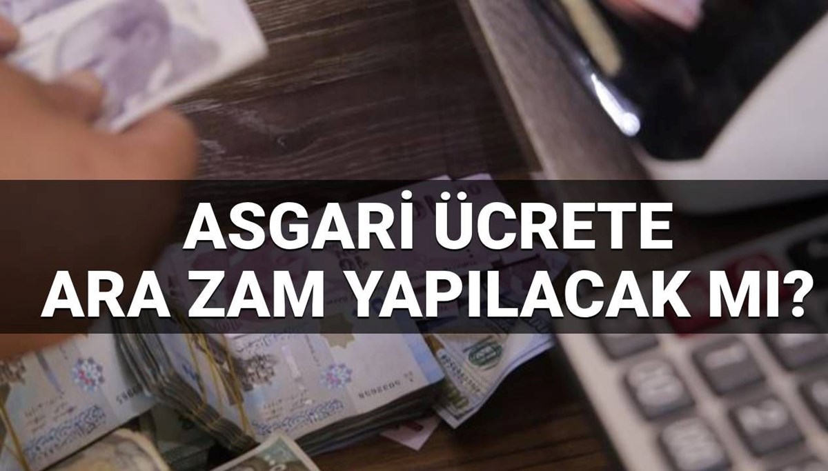 Asgari ücrete ara zam yapılacak mı, ne kadar olacak? 2025 Temmuz asgari ücrete zam var mı?