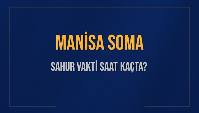 MANİSA SOMA SAHUR VAKTİ SAAT KAÇTA? SOMA Sahur Vakitleri Ne Kadar Kaldı? SOMA İçin Sahur Saatleri Saat Kaçta Bitiyor? Diyanet 1 Mart 2025 SOMA İmsak Vakti Saat Kaçta Okunuyor?