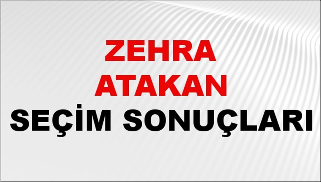 Zehra Atakan Seçim Sonuçları 2024 Canlı: 31 Mart 2024 Türkiye Zehra Atakan Yerel Seçim Sonucu ve İlçe İlçe YSK Oy Sonuçları Son Dakika