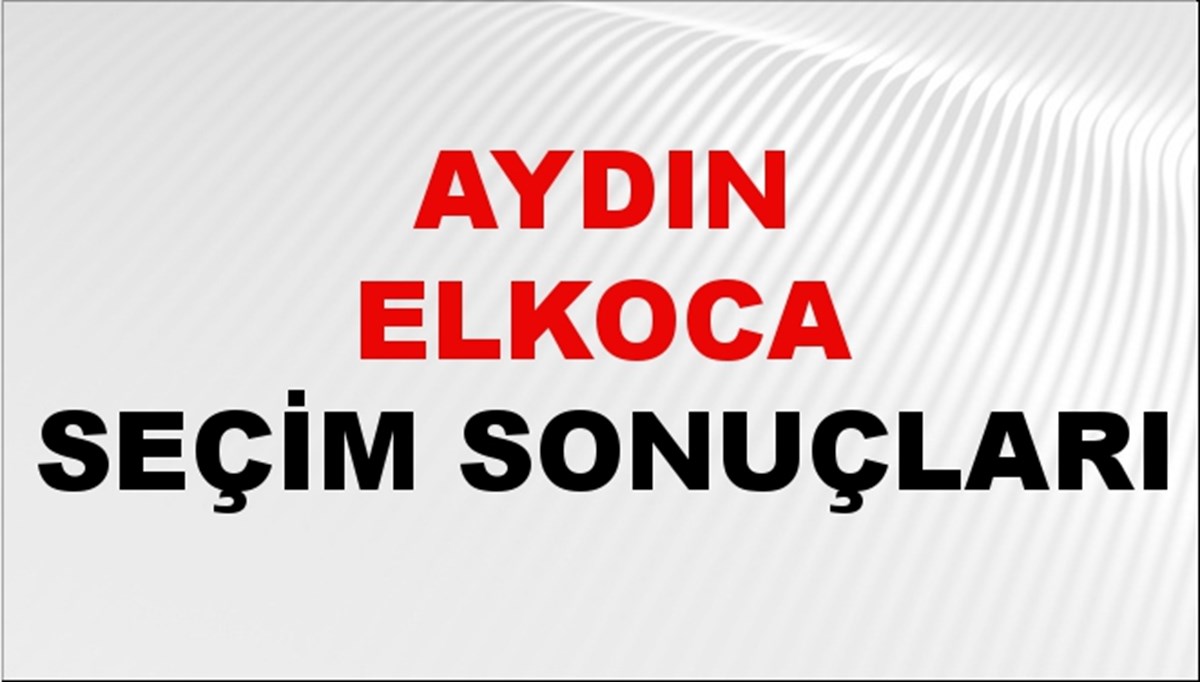 Aydın Elkoca Seçim Sonuçları 2024 Canlı: 31 Mart 2024 Türkiye Aydın Elkoca Yerel Seçim Sonucu ve İlçe İlçe YSK Oy Sonuçları Son Dakika