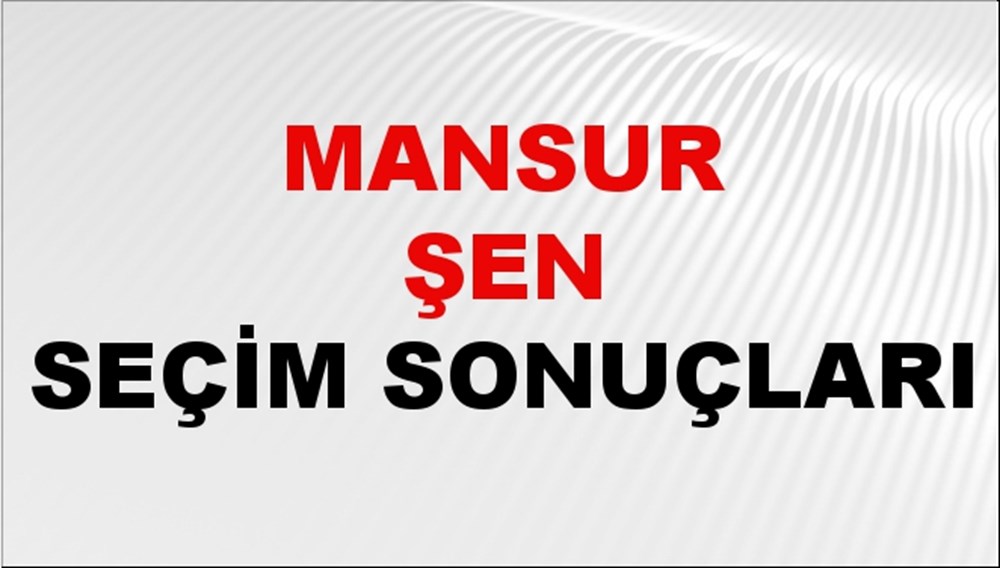 Mansur Şen Seçim Sonuçları 2024 Canlı: 31 Mart 2024 Türkiye Mansur Şen Yerel Seçim Sonucu ve İlçe İlçe YSK Oy Sonuçları Son Dakika - 1
