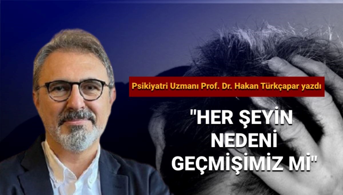 Prof. Dr. Türkçapar:Her şeyin nedeni geçmişimiz mi? Prof. Dr. Türkçapar:Her şeyin nedeni geçmişimiz mi?