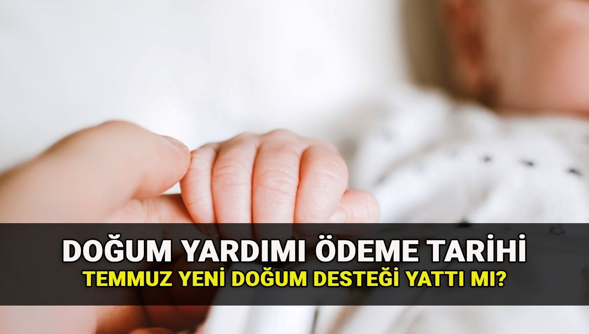 Temmuz ayı doğum yardımı ne zaman yatacak? Doğum yardımı sorgulama