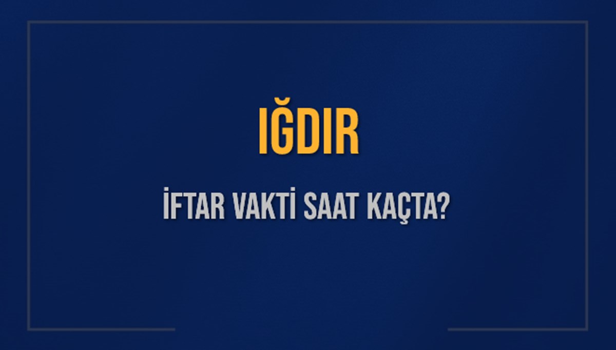IĞDIR İFTAR VAKTİ SAAT KAÇTA OKUNUYOR? IĞDIR İçin İftar Saatleri Ne Kadar Kaldı? IĞDIR İftar Vakitleri Kaç Dakika Var? Diyanet 16 Mart 2025 IĞDIR Akşam Ezanı Bugün Ne Zaman Okunacak? IĞDIR İFTAR VAKTİ SAAT KAÇTA OKUNUYOR? IĞDIR İçin İftar Saatleri Ne Kadar Kaldı? IĞDIR İftar Vakitleri Kaç Dakika Var? Diyanet 16 Mart 2025 IĞDIR Akşam Ezanı Bugün Ne Zaman Okunacak?