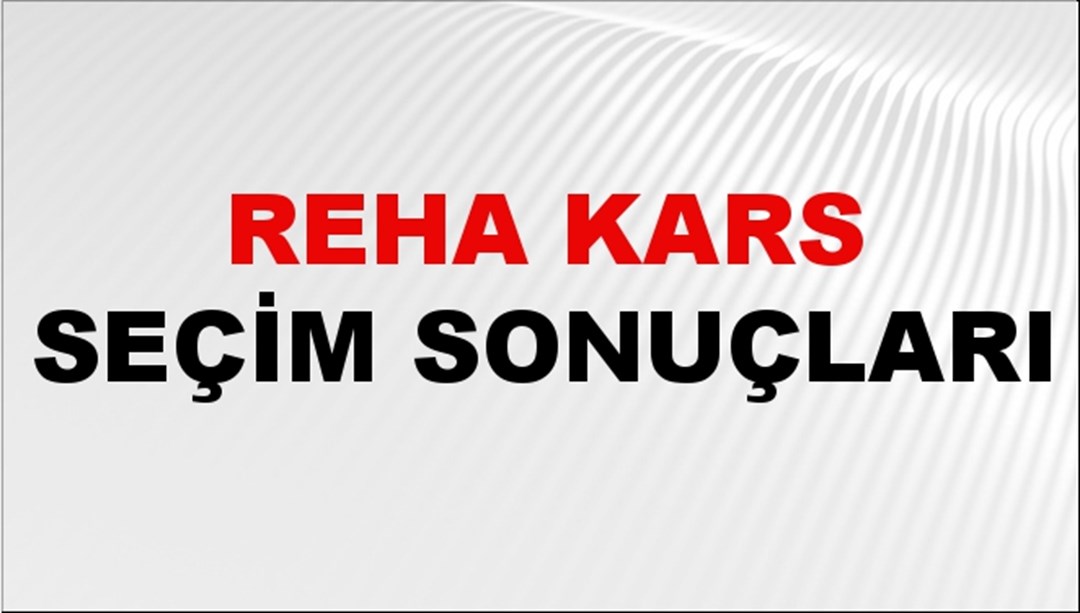 Reha Kars Seçim Sonuçları 2024 Canlı: 31 Mart 2024 Türkiye Reha Kars Yerel Seçim Sonucu ve İlçe İlçe YSK Oy Sonuçları Son Dakika