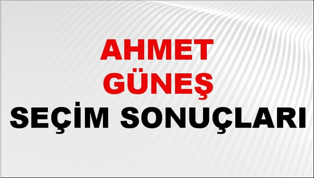 Ahmet Güneş Seçim Sonuçları 2024 Canlı: 31 Mart 2024 Türkiye Ahmet Güneş Yerel Seçim Sonucu ve İlçe İlçe YSK Oy Sonuçları Son Dakika - 1