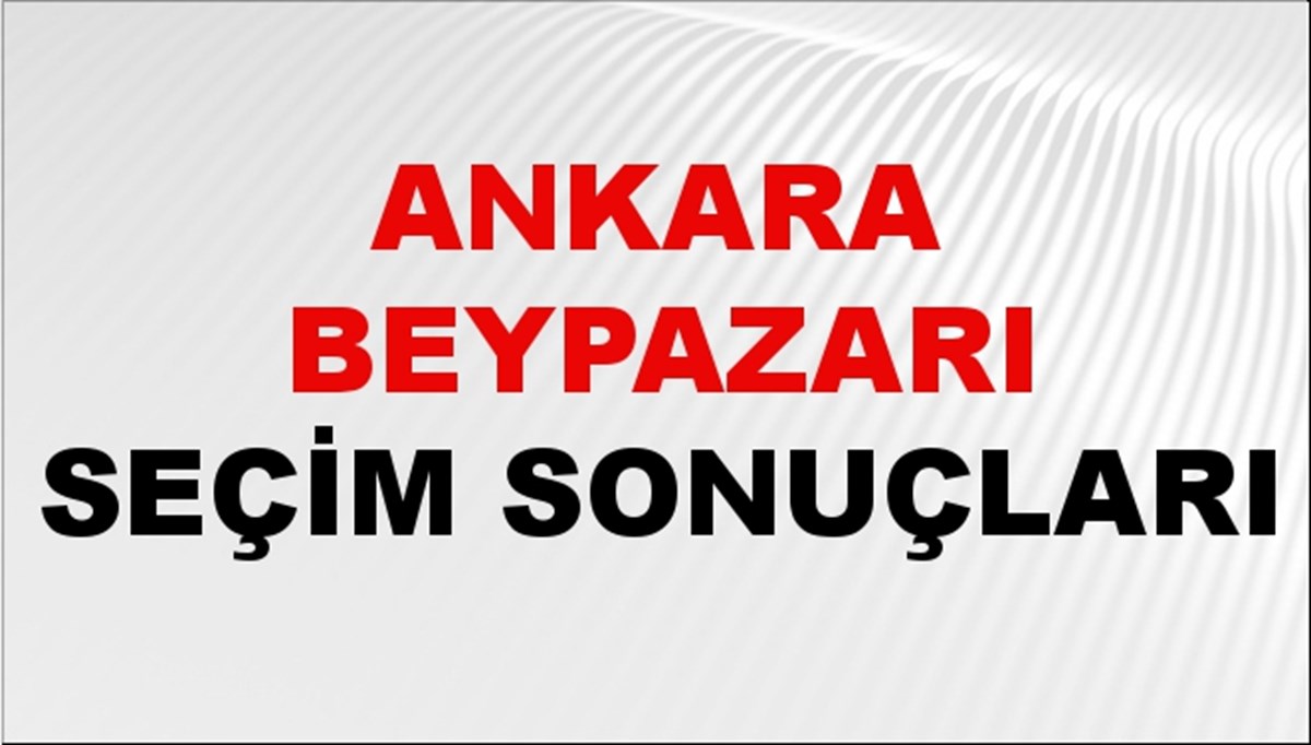 Ankara BEYPAZARI Seçim Sonuçları 2024 Canlı: 31 Mart 2024 Türkiye BEYPAZARI Yerel Seçim Sonucu ve YSK Oy Sonuçları Son Dakika Ankara BEYPAZARI Seçim Sonuçları 2024 Canlı: 31 Mart 2024 Türkiye BEYPAZARI Yerel Seçim Sonucu ve YSK Oy Sonuçları Son Dakika