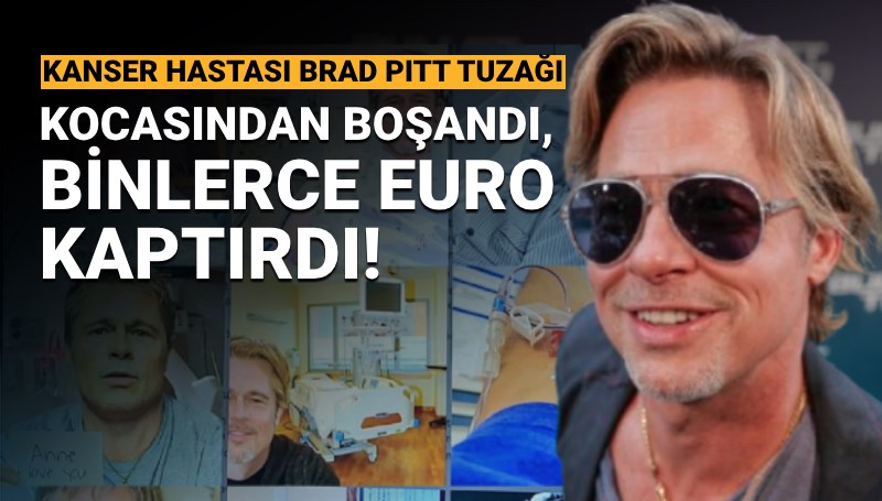 'Kanser hastası Brad Pitt' tuzağına düştü: Kocasından boşandı, 800 bin euro kaptırdı