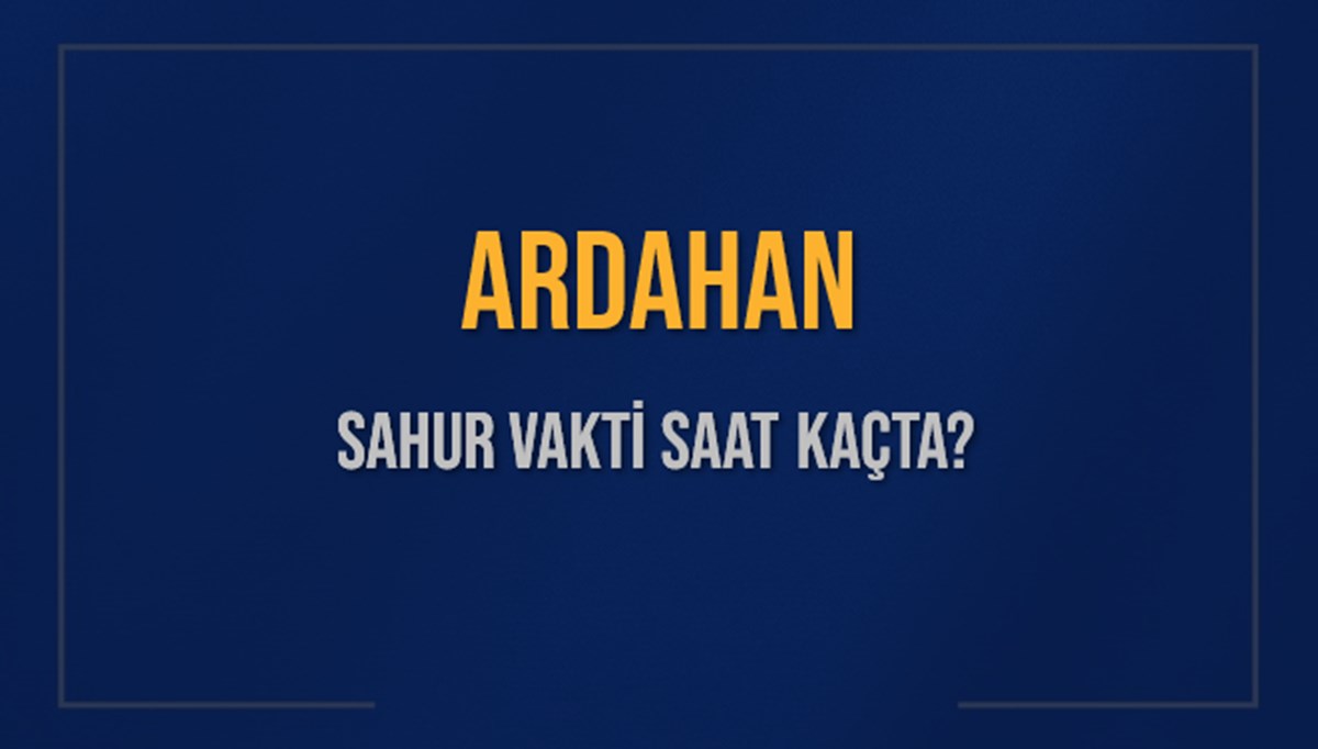 ARDAHAN SAHUR VAKTİ SAAT KAÇTA? ARDAHAN Sahur Vakitleri Ne Kadar Kaldı? ARDAHAN İçin Sahur Saatleri Saat Kaçta Bitiyor? Diyanet 7 Mart 2025 ARDAHAN İmsak Vakti Saat Kaçta Okunuyor? ARDAHAN SAHUR VAKTİ SAAT KAÇTA? ARDAHAN Sahur Vakitleri Ne Kadar Kaldı? ARDAHAN İçin Sahur Saatleri Saat Kaçta Bitiyor? Diyanet 7 Mart 2025 ARDAHAN İmsak Vakti Saat Kaçta Okunuyor?
