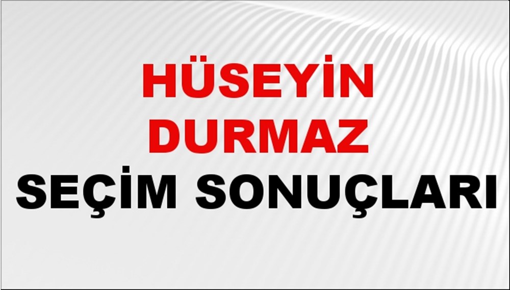 Hüseyin Durmaz Seçim Sonuçları 2024 Canlı: 31 Mart 2024 Türkiye Hüseyin Durmaz Yerel Seçim Sonucu ve İlçe İlçe YSK Oy Sonuçları Son Dakika - 1