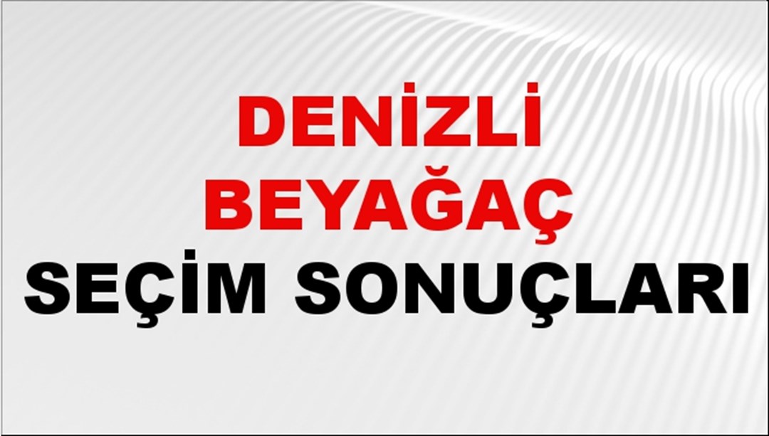 Denizli BEYAĞAÇ Seçim Sonuçları 2024 Canlı: 31 Mart 2024 Türkiye BEYAĞAÇ Yerel Seçim Sonucu ve YSK Oy Sonuçları Son Dakika