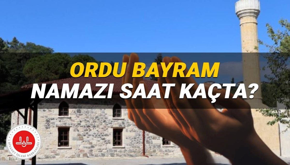 Ordu bayram namazı saati 2025: Kurban Bayramı namazı Ordu’da saat kaçta kılınacak? Diyanet bayram namazı vakitleri
