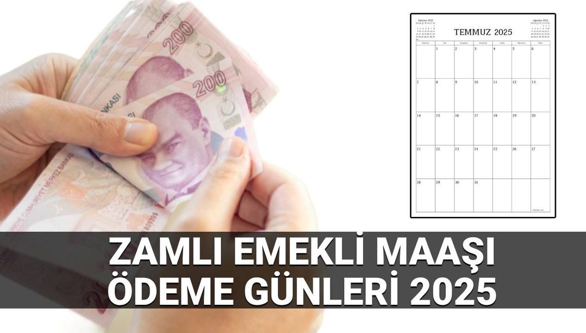 Zamlı emekli maaşı ödeme günleri 2025: Temmuz SSK, Bağ-Kur yeni emekli maaşları ne zaman yatacak?