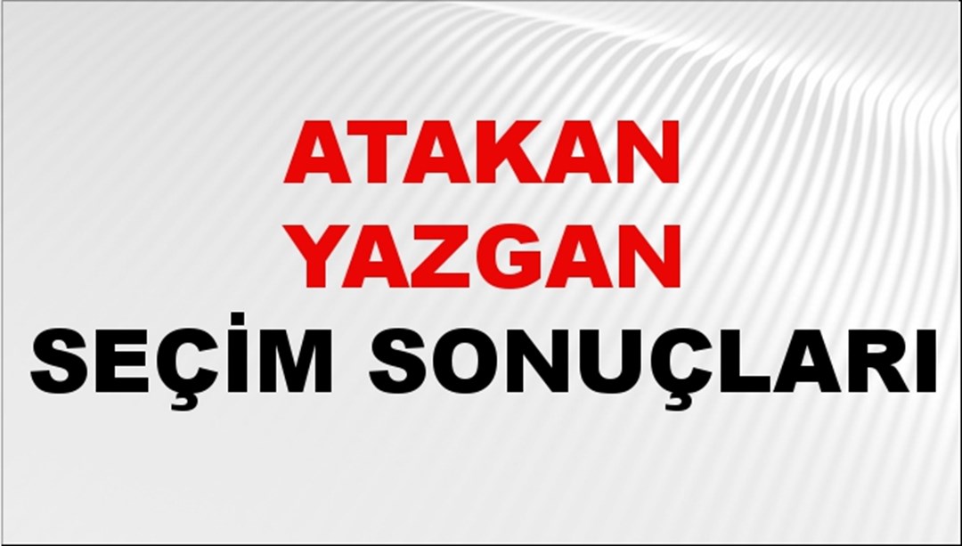 Atakan Yazgan Seçim Sonuçları 2024 Canlı: 31 Mart 2024 Türkiye Atakan Yazgan Yerel Seçim Sonucu ve İlçe İlçe YSK Oy Sonuçları Son Dakika
