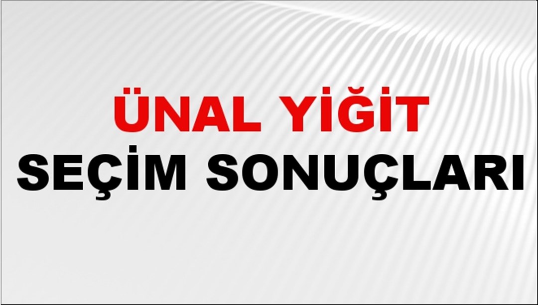 Ünal Yiğit Seçim Sonuçları 2024 Canlı: 31 Mart 2024 Türkiye Ünal Yiğit Yerel Seçim Sonucu ve İlçe İlçe YSK Oy Sonuçları Son Dakika