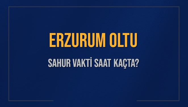 ERZURUM OLTU SAHUR VAKTİ SAAT KAÇTA? OLTU Sahur Vakitleri Ne Kadar Kaldı? OLTU İçin Sahur Saatleri Saat Kaçta Bitiyor? Diyanet 1 Mart 2025 OLTU İmsak Vakti Saat Kaçta Okunuyor?