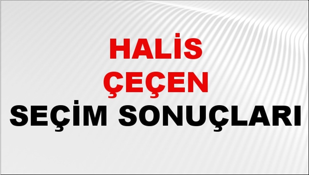 Halis Çeçen Seçim Sonuçları 2024 Canlı: 31 Mart 2024 Türkiye Halis Çeçen Yerel Seçim Sonucu ve İlçe İlçe YSK Oy Sonuçları Son Dakika