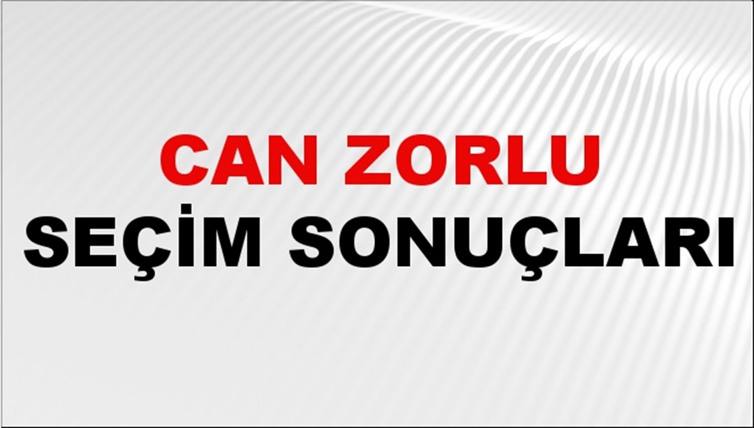 Can Zorlu Seçim Sonuçları 2024 Canlı: 31 Mart 2024 Türkiye Can Zorlu Yerel Seçim Sonucu ve İlçe İlçe YSK Oy Sonuçları Son Dakika
