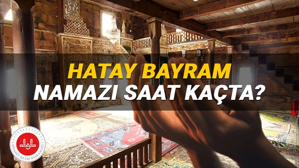 Hatay bayram namazı saati 2025: Hatay'da bayram namazı saat kaçta? (Diyanet Kurban Bayramı namazı vakitleri) - 1