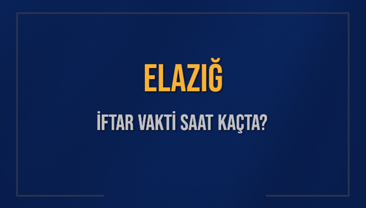 ELAZIĞ İFTAR VAKTİ SAAT KAÇTA OKUNUYOR? ELAZIĞ İçin İftar Saatleri Ne Kadar Kaldı? ELAZIĞ İftar Vakitleri Kaç Dakika Var? Diyanet 7 Mart 2025 ELAZIĞ Akşam Ezanı Bugün Ne Zaman Okunacak? ELAZIĞ İFTAR VAKTİ SAAT KAÇTA OKUNUYOR? ELAZIĞ İçin İftar Saatleri Ne Kadar Kaldı? ELAZIĞ İftar Vakitleri Kaç Dakika Var? Diyanet 7 Mart 2025 ELAZIĞ Akşam Ezanı Bugün Ne Zaman Okunacak?