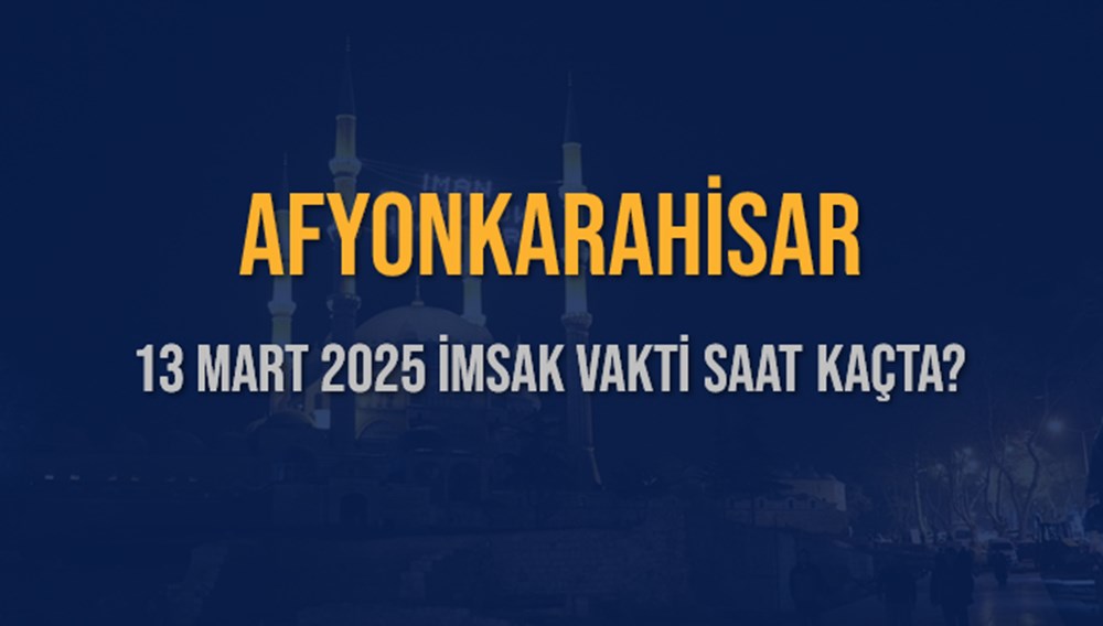 Afyonkarahisar'da Ramazan Coşkusu: 13 Mart 2025 İmsak Vakti Ne Zaman? Sahura Ne Kadar Kaldı? 75 iGrVK8pAik 6VXYgH4KCSw