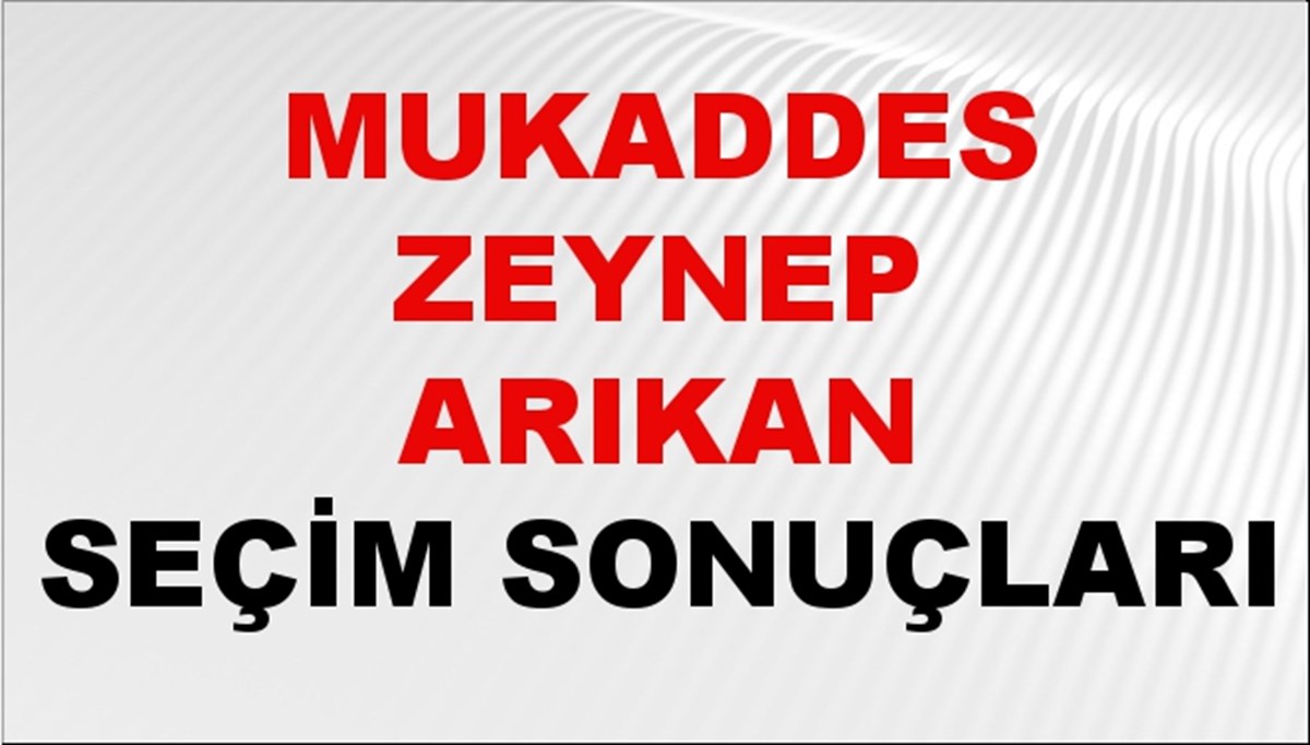 Mukaddes Zeynep Arıkan Seçim Sonuçları 2024 Canlı: 31 Mart 2024 Türkiye Mukaddes Zeynep Arıkan Yerel Seçim Sonucu ve İlçe İlçe YSK Oy Sonuçları Son Dakika