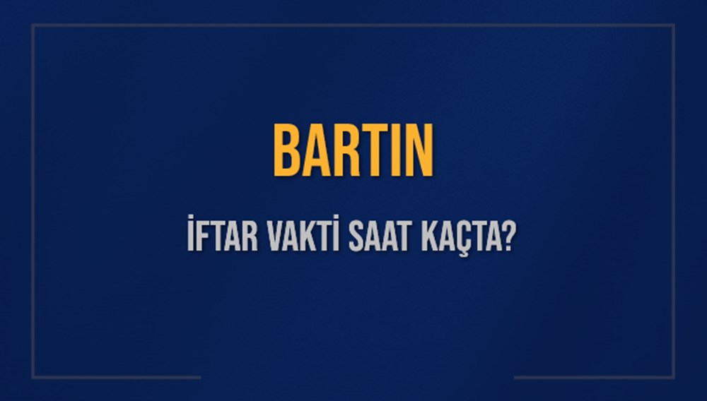 BARTIN'DA İFTAR SOFRALARI NE ZAMAN KURULACAK? (16 Mart 2025 Diyanet İftar Vakti) 72 iQ6MJPVaIUG83cLSNCBu Q