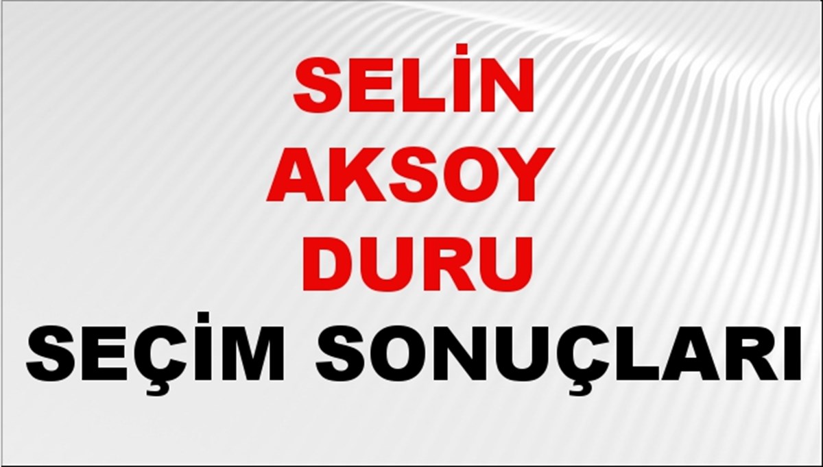 Selin Aksoy Duru Seçim Sonuçları 2024 Canlı: 31 Mart 2024 Türkiye Selin Aksoy Duru Yerel Seçim Sonucu ve İlçe İlçe YSK Oy Sonuçları Son Dakika