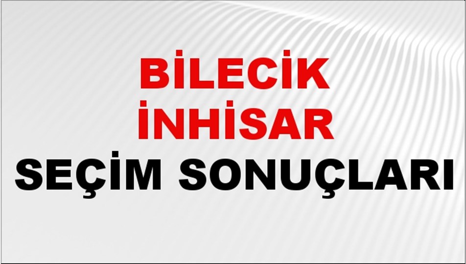 Bilecik İNHİSAR Seçim Sonuçları 2024 Canlı: 31 Mart 2024 Türkiye İNHİSAR Yerel Seçim Sonucu ve YSK Oy Sonuçları Son Dakika