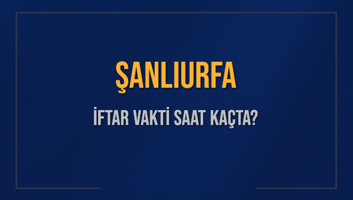 ŞANLIURFA İFTAR VAKTİ SAAT KAÇTA OKUNUYOR? ŞANLIURFA İçin İftar Saatleri Ne Kadar Kaldı? ŞANLIURFA İftar Vakitleri Kaç Dakika Var? Diyanet 13 Mart 2025 ŞANLIURFA Akşam Ezanı Bugün Ne Zaman Okunacak? ŞANLIURFA İFTAR VAKTİ SAAT KAÇTA OKUNUYOR? ŞANLIURFA İçin İftar Saatleri Ne Kadar Kaldı? ŞANLIURFA İftar Vakitleri Kaç Dakika Var? Diyanet 13 Mart 2025 ŞANLIURFA Akşam Ezanı Bugün Ne Zaman Okunacak?