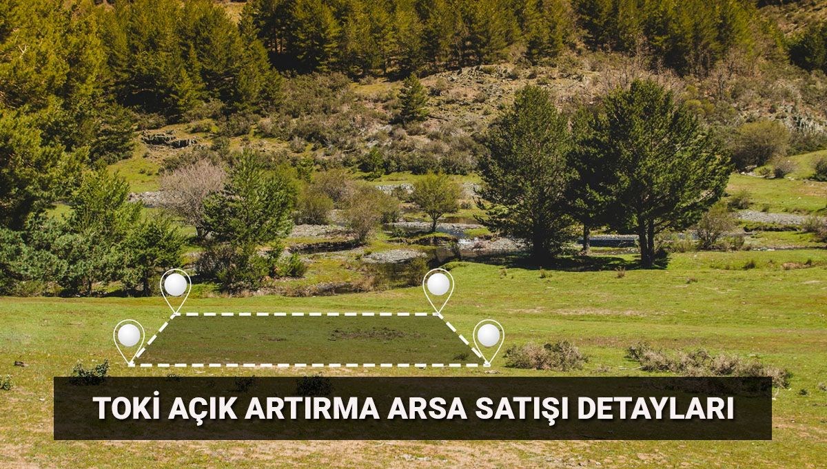 TOKİ 312 arsa satışı tarihleri: 30 ilde açık artırma ile arsa satışı ödeme planı ve iller