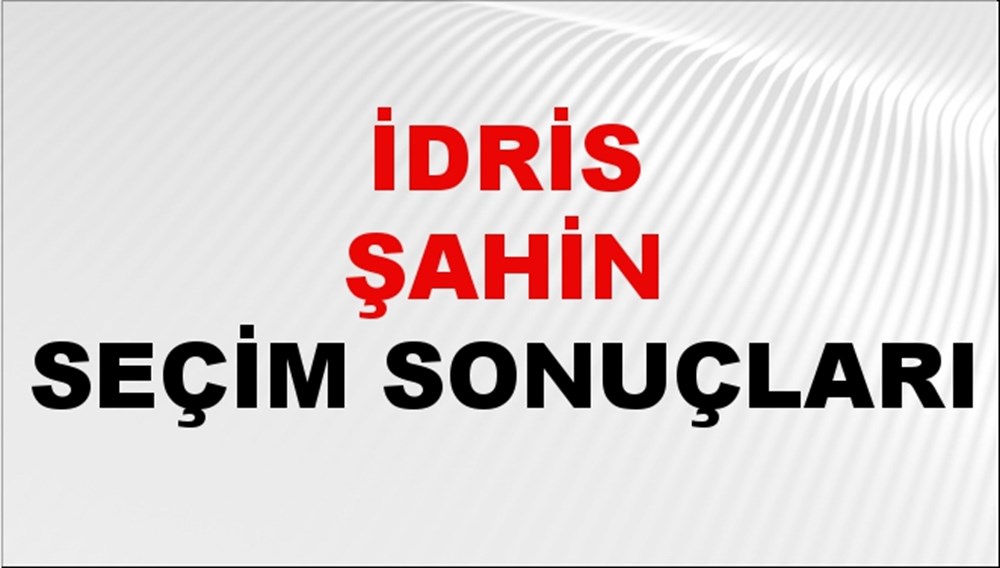 İdris Şahin Seçim Sonuçları 2024 Canlı: 31 Mart 2024 Türkiye İdris Şahin Yerel Seçim Sonucu ve İlçe İlçe YSK Oy Sonuçları Son Dakika - 1