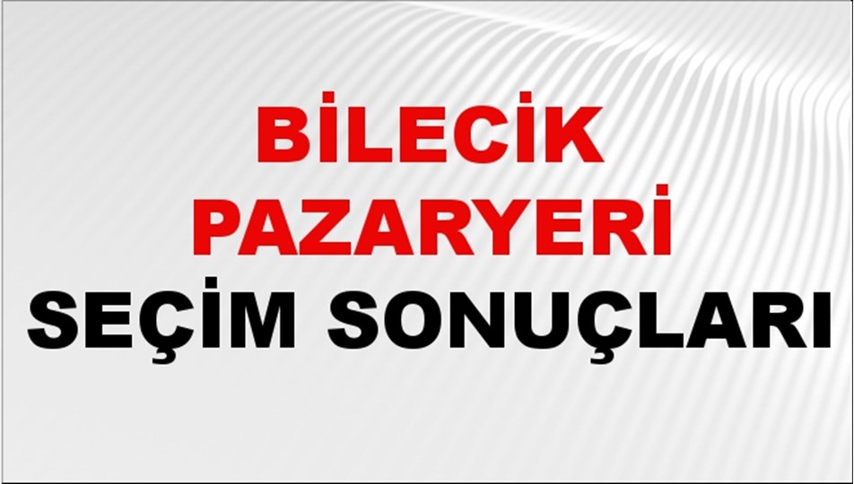 Bilecik PAZARYERİ Seçim Sonuçları 2024 Canlı: 31 Mart 2024 Türkiye PAZARYERİ Yerel Seçim Sonucu ve YSK Oy Sonuçları Son Dakika