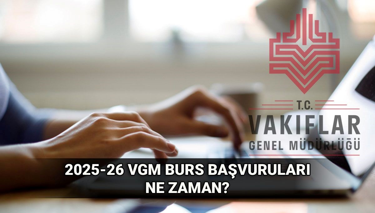 VGM burs başvuru tarihleri: 2025-2026 VGM ortaöğrenim ve yükseköğrenim burs başvurusu ne zaman? Güncel burs tutarları