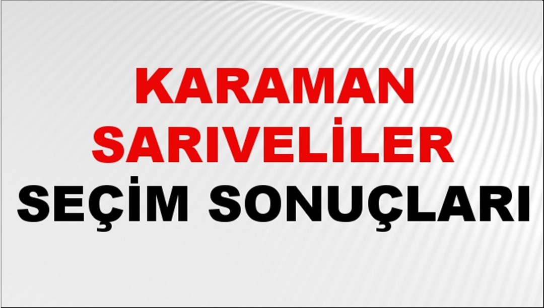 Karaman SARIVELİLER Seçim Sonuçları 2024 Canlı: 31 Mart 2024 Türkiye SARIVELİLER Yerel Seçim Sonucu ve YSK Oy Sonuçları Son Dakika