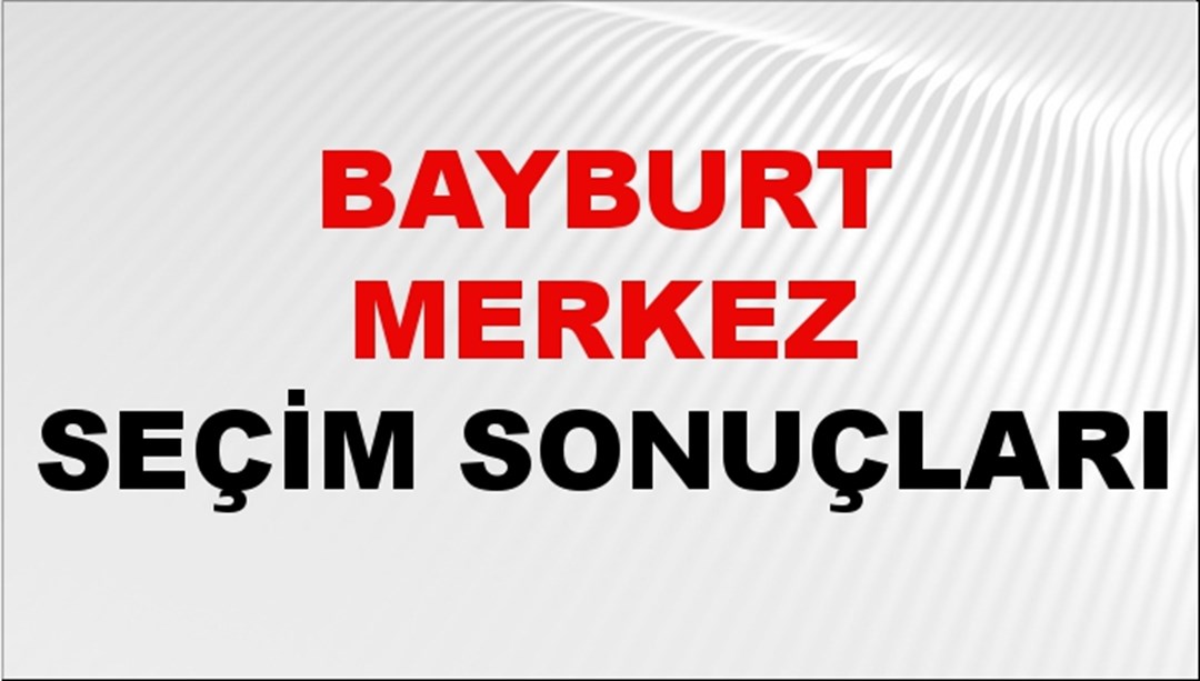 Bayburt MERKEZ Seçim Sonuçları 2024 Canlı: 31 Mart 2024 Türkiye MERKEZ Yerel Seçim Sonucu ve YSK Oy Sonuçları Son Dakika