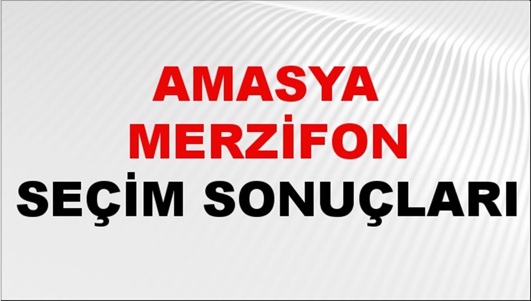 Amasya MERZİFON Seçim Sonuçları 2024 Canlı: 31 Mart 2024 Türkiye MERZİFON Yerel Seçim Sonucu ve YSK Oy Sonuçları Son Dakika