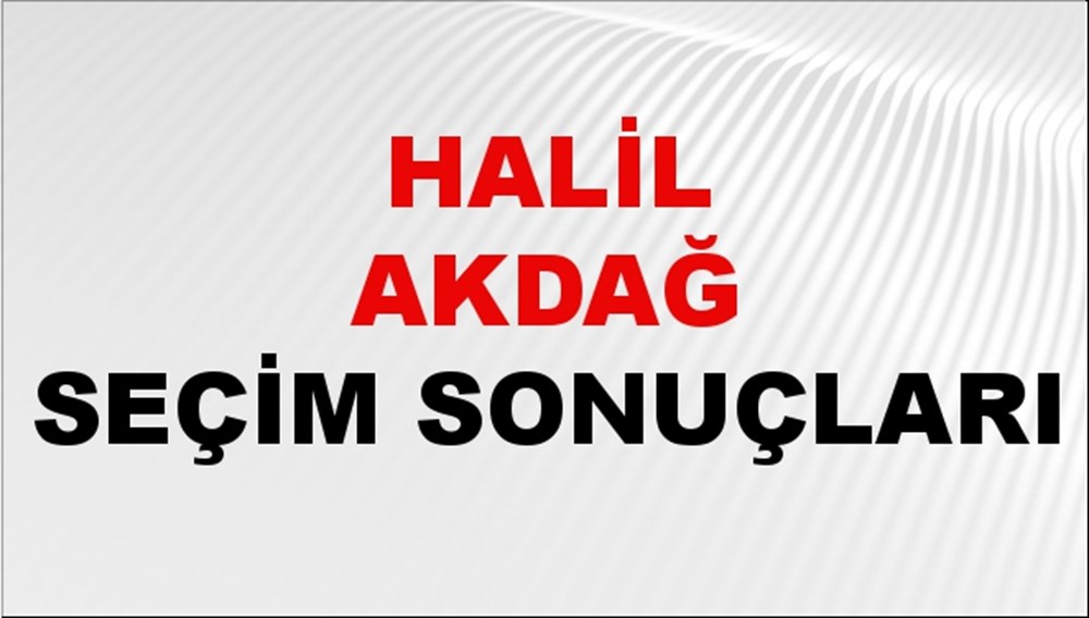 Halil Akdağ Seçim Sonuçları 2024 Canlı: 31 Mart 2024 Türkiye Halil Akdağ Yerel Seçim Sonucu ve İlçe İlçe YSK Oy Sonuçları Son Dakika - 1