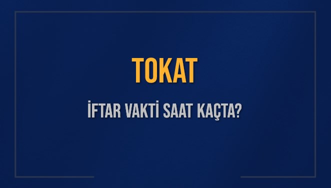 TOKAT İFTAR VAKTİ SAAT KAÇTA OKUNUYOR? TOKAT İçin İftar Saatleri Ne Kadar Kaldı? TOKAT İftar Vakitleri Kaç Dakika Var? Diyanet 3 Mart 2025 TOKAT Akşam Ezanı Bugün Ne Zaman Okunacak?